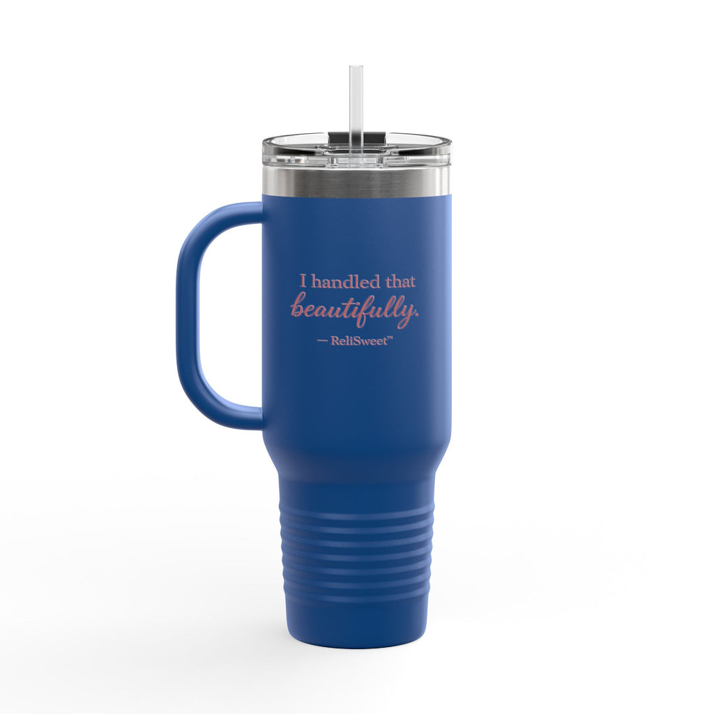 40oz  “I Handled That Beautifully” Tumbler