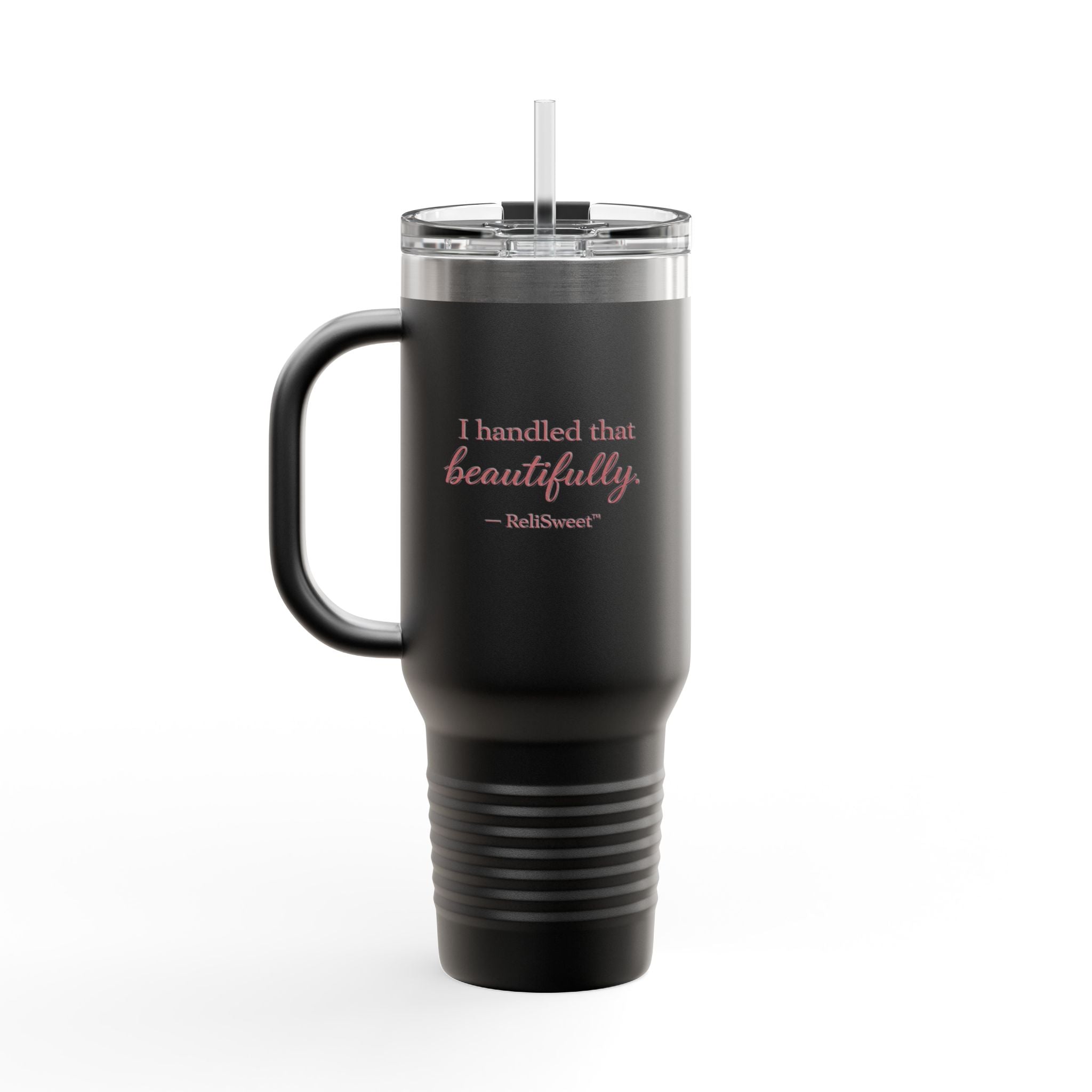 40oz  “I Handled That Beautifully” Tumbler