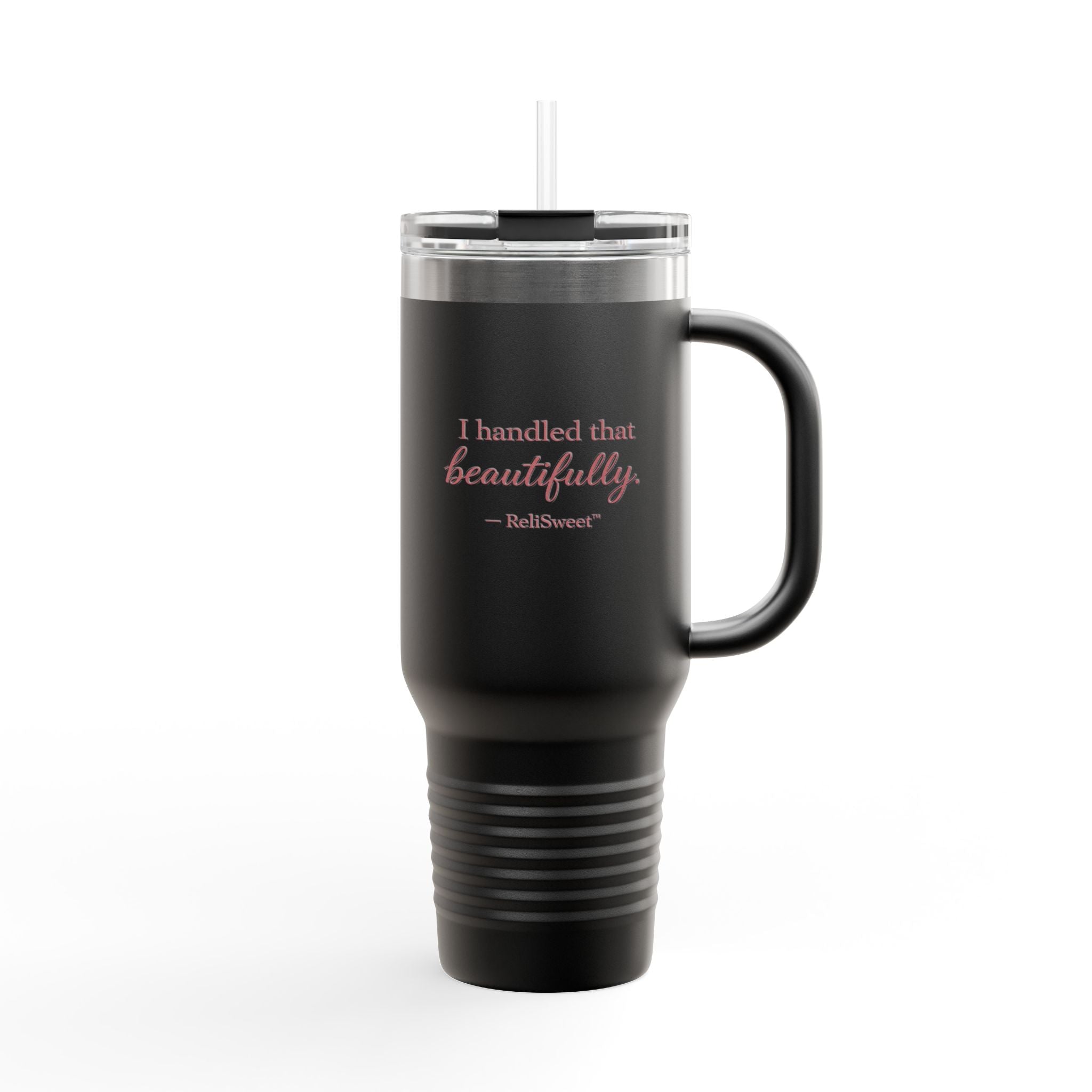 40oz  “I Handled That Beautifully” Tumbler